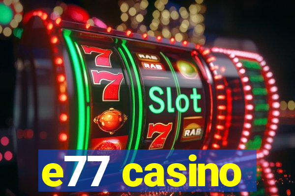 e77 casino